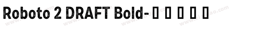 Roboto 2 DRAFT Bold字体转换